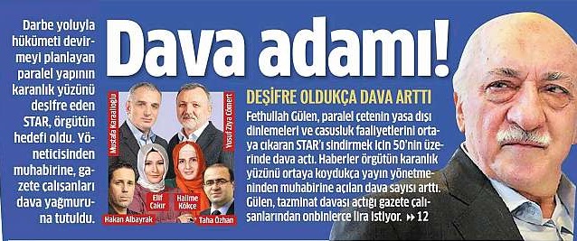 50'den fazla davayla bombalanan Star gazetesi Gülen'i 'dava adamı' yaptı!